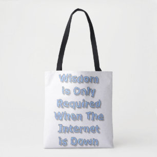Wisdom is Only Required When The Internet is Down Tote Bag