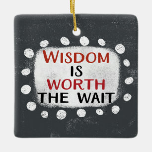 Wisdom Is Worth The Wait Ornament
