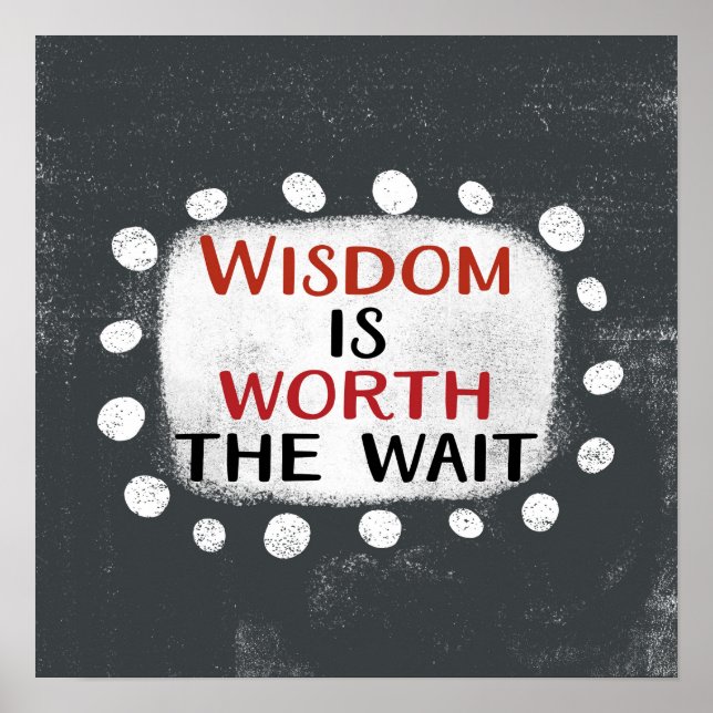 Wisdom Is Worth The Wait Poster Wall Art (Front)