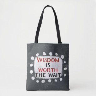 Wisdom Is Worth The Wait Tote Bag