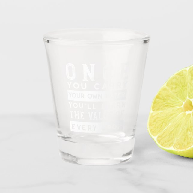 Wisdom Quote Design - Value of Every Drop Shot Glass (Front)