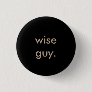 wise guy. button