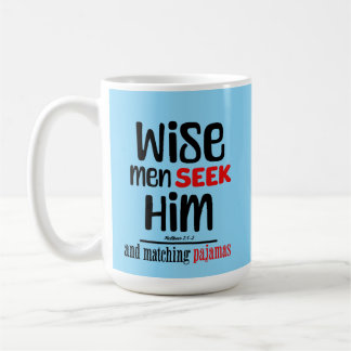 Wise Men Seek Him- And Matching Pajamas- Matthew 2 Coffee Mug