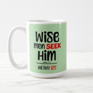 Wise Men Seek Him- And Their GPS- Matthew 2:1-2 Coffee Mug