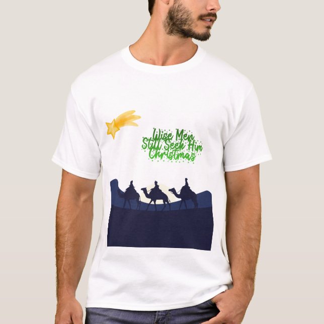 Wise Men Still Seek Him Christmas T-Shirt (Front)