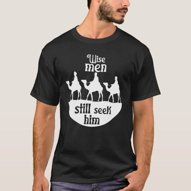 Wise Men Still Seek Him Jesus Saviour Christian Ch T-Shirt (Front)