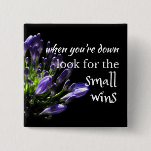 Wise words: ...look for the small wins 2 inch square button