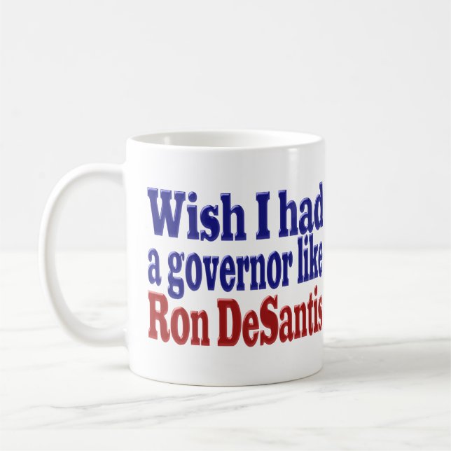 Wish had governor Ron DeSantis red blue half text Coffee Mug (Left)