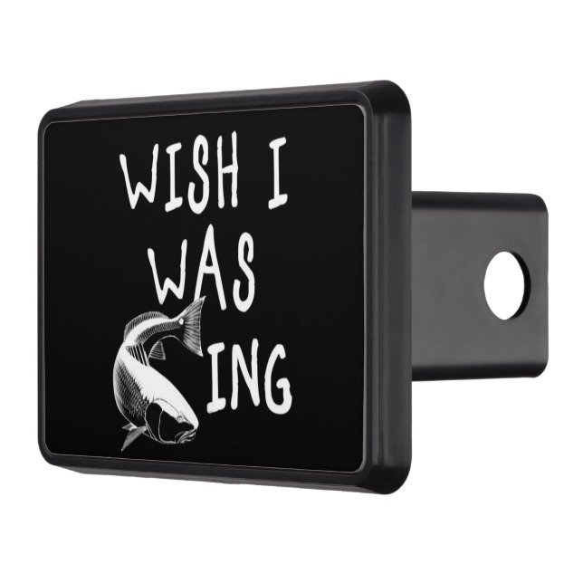 ***WISH I WAS FISHING*** SUPER COOL TRAILER HITCH COVER (Left)