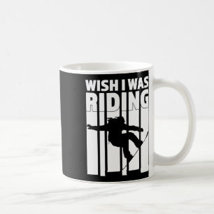 Wish I Was Riding - Great Snowboarding Gift Coffee Mug