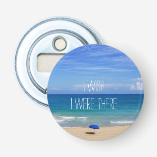 Wish I Were There Quote Beach Umbrella Bottle Opener