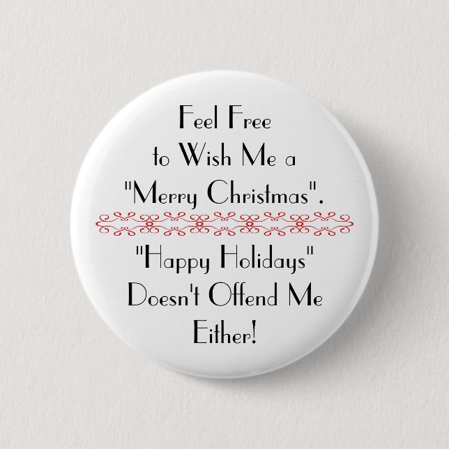 Wish Me Merry Christmas. Happy Holidays Too! 2 Inch Round Button (Front)