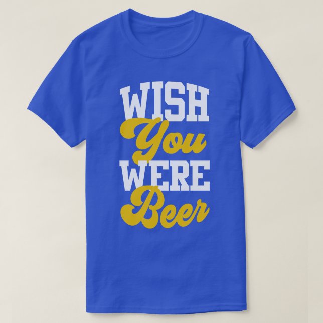Wish You Were Beer 1 T-Shirt (Design Front)