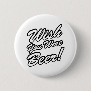 Wish You Were Beer! 2 Inch Round Button