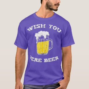 Wish You Were Beer Beer Lovers T-Shirt