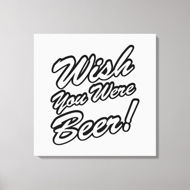 Wish You Were Beer! Canvas Print (Front)