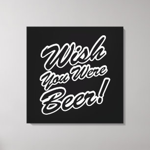 Wish You Were Beer! Canvas Print