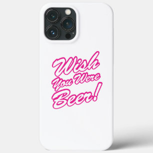 Wish You Were Beer! iPhone 13 Pro Max Case