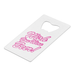 Wish You Were Beer! Credit Card Bottle Opener