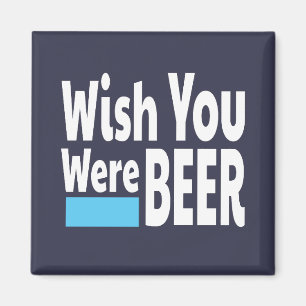 Wish You Were BEER funny Magnet
