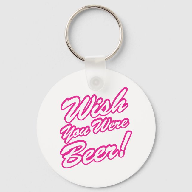 Wish You Were Beer! Keychain (Front)