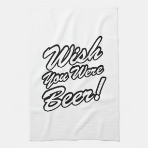 Wish You Were Beer! Kitchen Towel