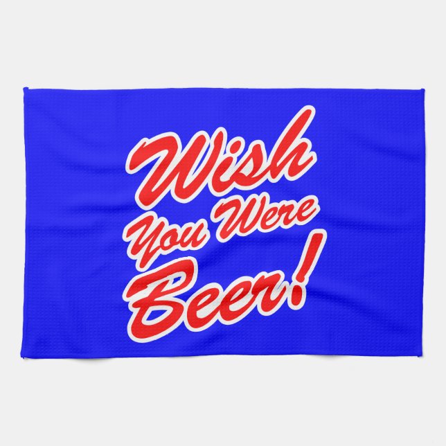 Wish You Were Beer! Kitchen Towel (Horizontal)