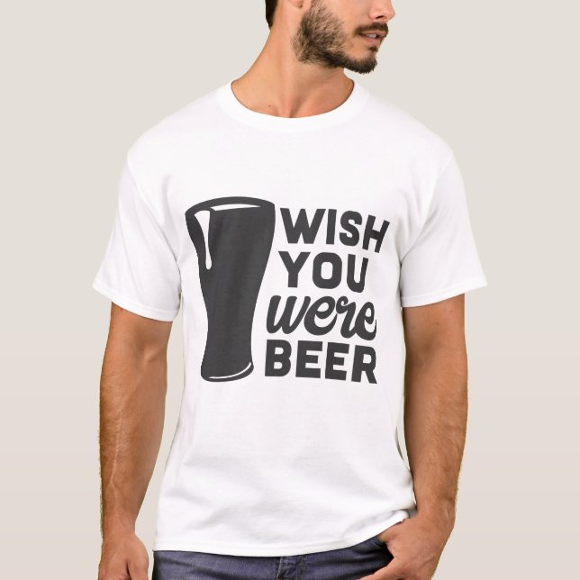 Wish You Were Beer T-Shirt (Front)