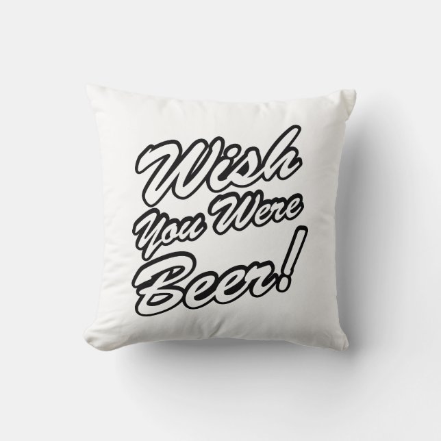Wish You Were Beer! Throw Pillow (Front)