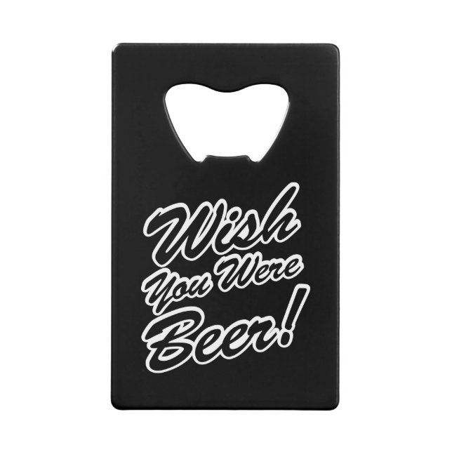Wish You Were Beer! Wallet Bottle Opener (Front)