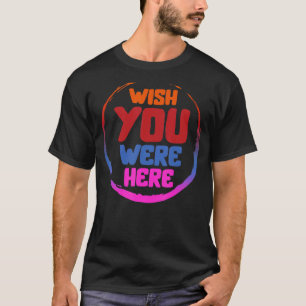 Wish You Were Here Trendy Aesthetic For Partner Fr T-Shirt