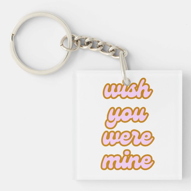 wish you were mine (variation 1) keychain (Front)