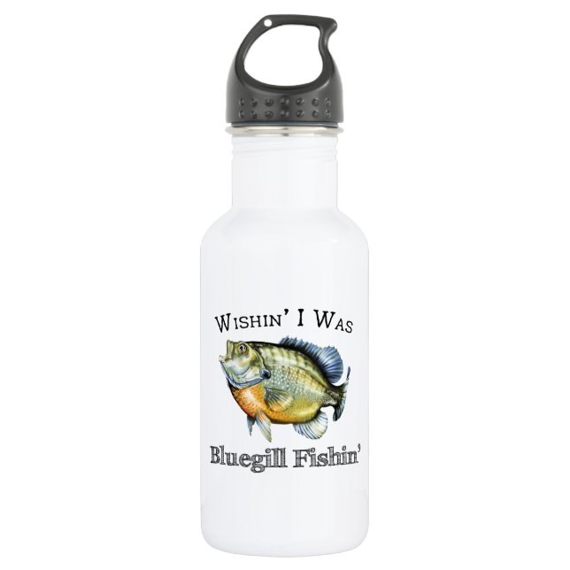 Wishin I Was Bluegill Fishin 532 Ml Water Bottle (Front)