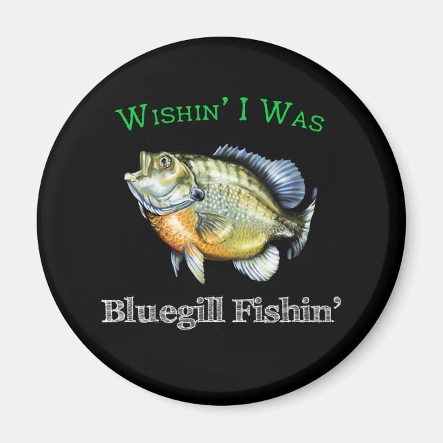 Wishin I Was Bluegill Fishin Magnet (Front)