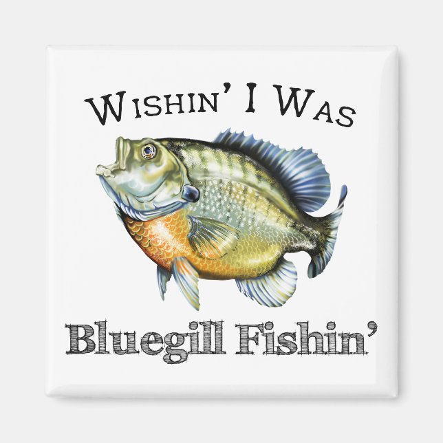 Wishin I Was Bluegill Fishin Magnet (Front)