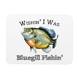 Wishin I Was Bluegill Fishin Magnet