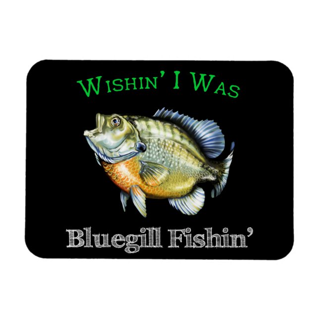 Wishin I Was Bluegill Fishin Magnet (Horizontal)