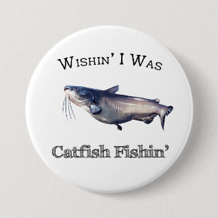 Wishin I Was Catfish Fishin 3 Inch Round Button