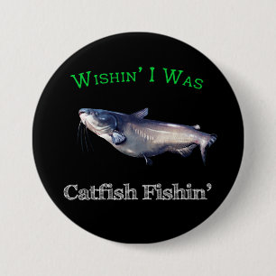 Wishin I Was Catfish Fishin 3 Inch Round Button