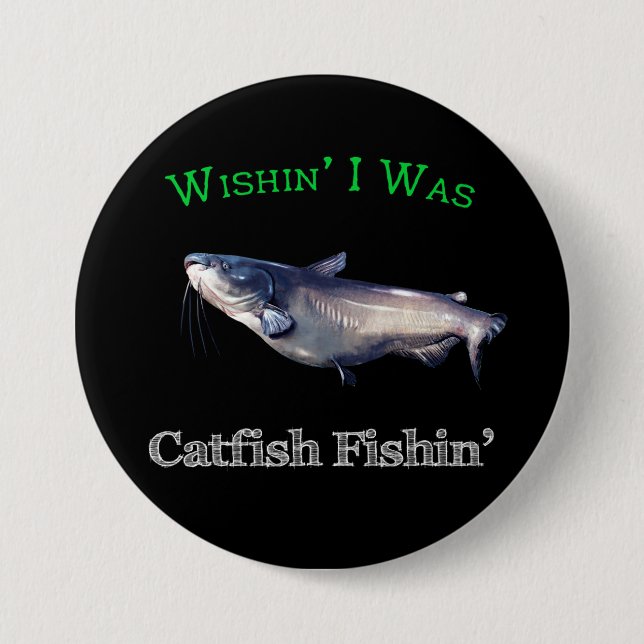 Wishin I Was Catfish Fishin 3 Inch Round Button (Front)