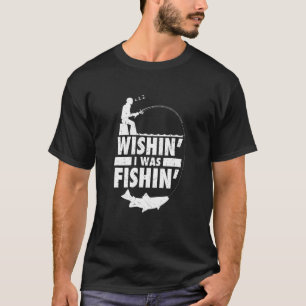 Wishin I Was Fishing Gift Shirt Fly Fishing Angler
