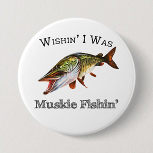 Wishin I Was Muskie Fishin 3 Inch Round Button