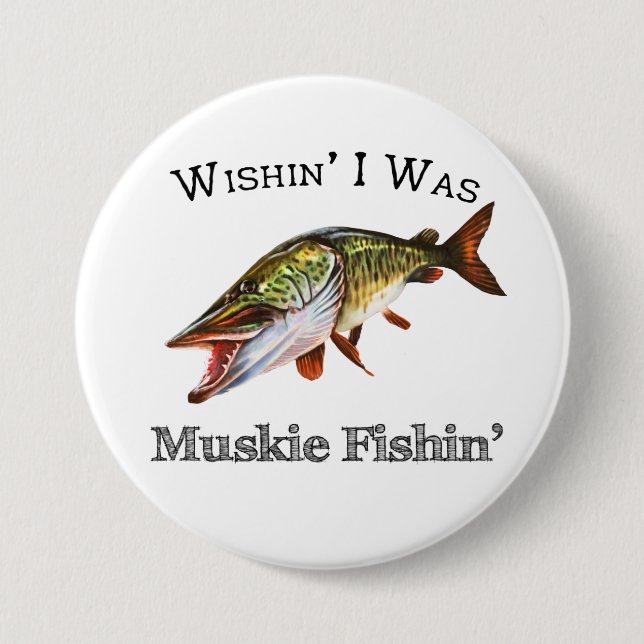 Wishin I Was Muskie Fishin 3 Inch Round Button (Front)