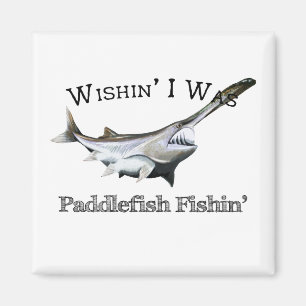 Wishin I Was Paddlefish Fishin Magnet