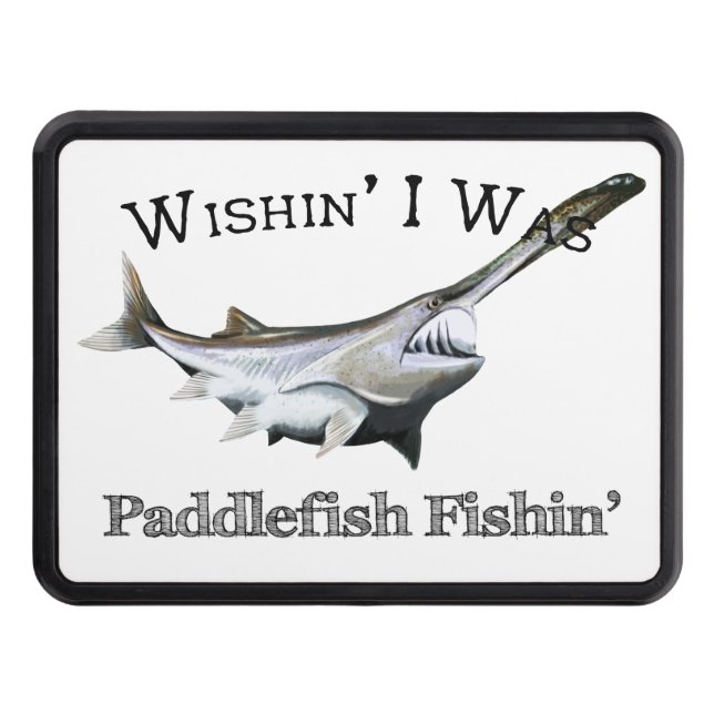 Wishin I Was Paddlefish Fishin Trailer Hitch Cover (Front)