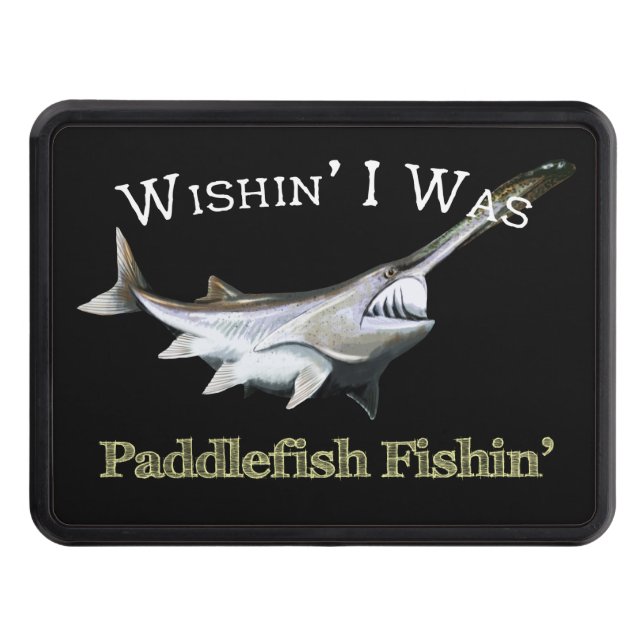 Wishin I Was Paddlefish Fishin Trailer Hitch Cover (Front)