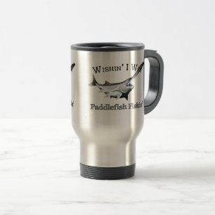 Wishin I Was Paddlefish Fishin Travel Mug