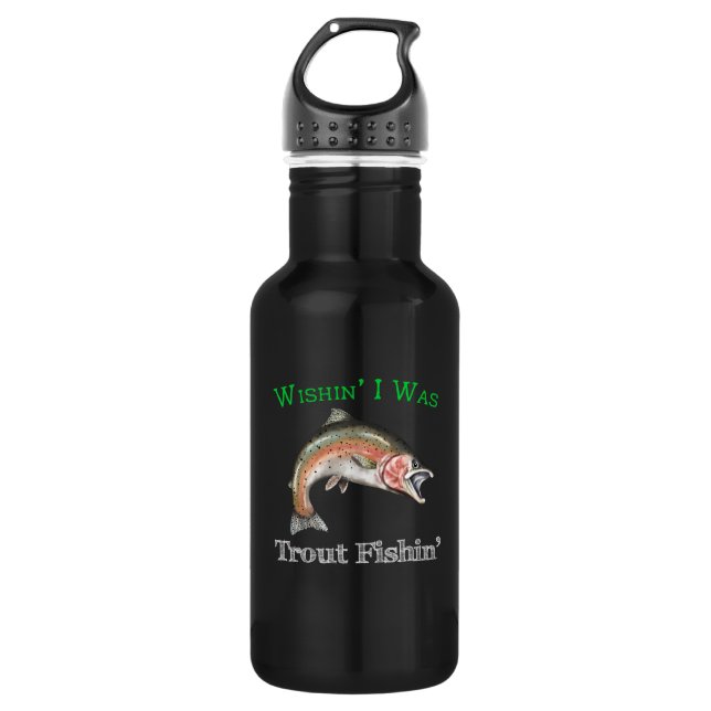 Wishin I Was Trout Fishin 532 Ml Water Bottle (Front)