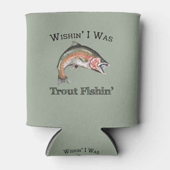 Wishin I Was Trout Fishin Can Cooler (Front)