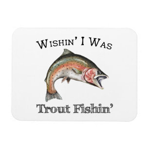 Wishin I Was Trout Fishin Magnet